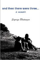 Cover of And Then There Were Three By Supriya Bhatnagar