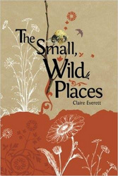 Cover of The Small, Wild Places by Claire Everett