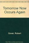 Cover photo of Tomorrow Now Occurs Again by Robert Gover