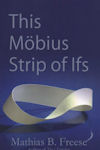 Cover photo of This Mobius Strip of Ifs, by Mathias B. Freese