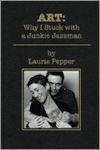 Cover photo of ART: Why I Stuck with a Junkie Jazzman by Laurie Pepper